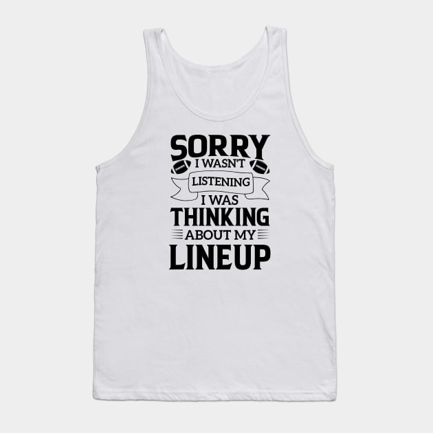 humor Sorry I Wasnt Listening Thinking Lineup favorite sport football Tank Top by greatnessprint